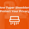 How Paper Shredders Protect Your Privacy
